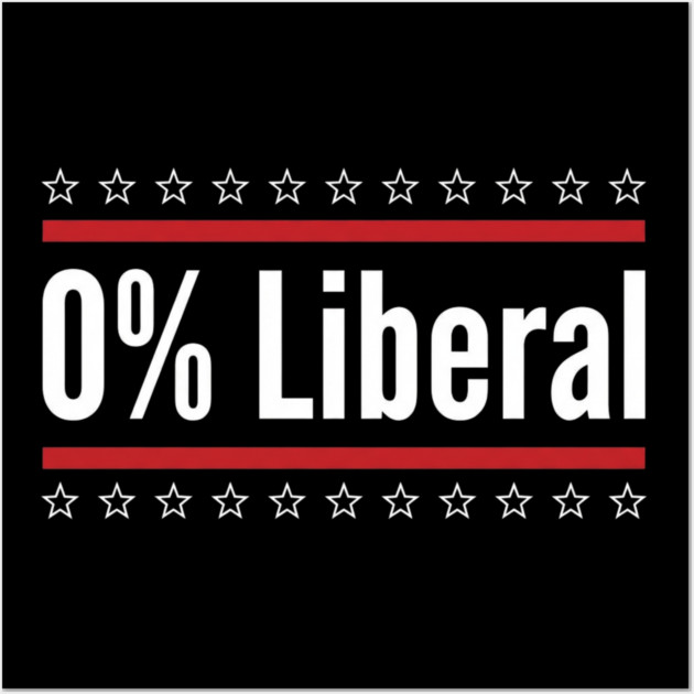 0% Liberal Patriotic Conservatives Wall Art by ArtistTee ⭐⭐⭐⭐⭐