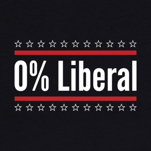 0% Liberal Patriotic Conservatives by ArtistTee ⭐⭐⭐⭐⭐