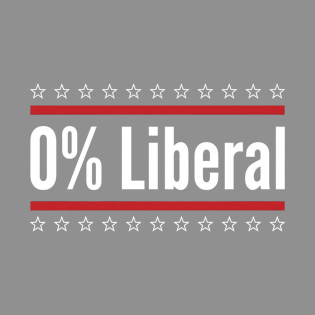 0% Liberal Patriotic Conservatives by ArtistTee ⭐⭐⭐⭐⭐