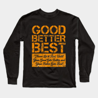 GOOD BETTER BEST Gym Motivation Fitness Enthusiasts Long Sleeve T-Shirt