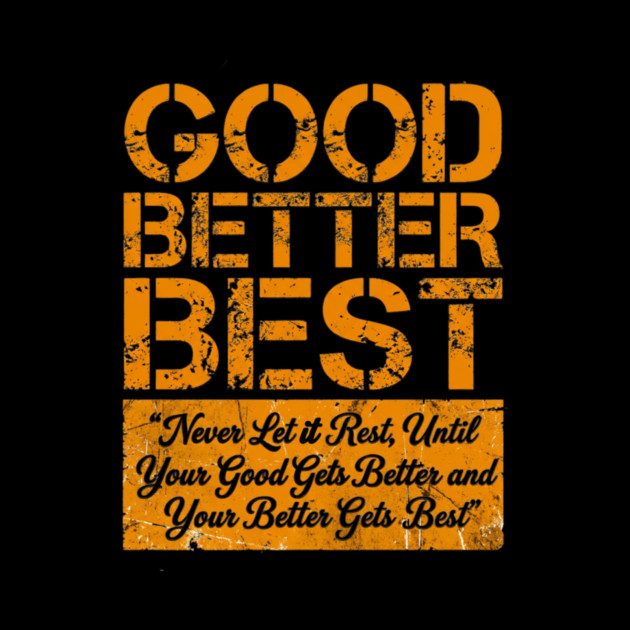 GOOD BETTER BEST Gym Motivation Fitness Enthusiasts by ArtistTee ⭐⭐⭐⭐⭐