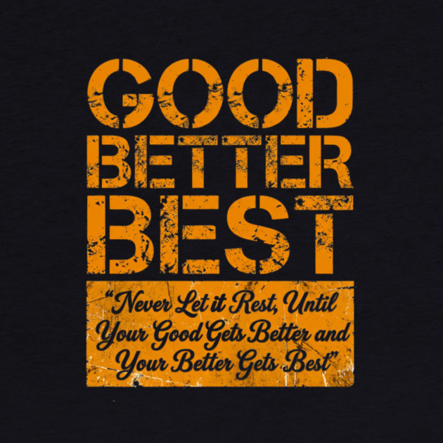 GOOD BETTER BEST Gym Motivation Fitness Enthusiasts by ArtistTee ⭐⭐⭐⭐⭐
