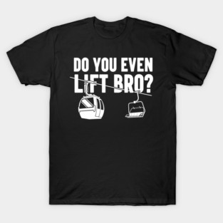 Do You Even Lift Bro? T-Shirt