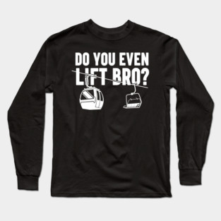 Do You Even Lift Bro? Long Sleeve T-Shirt