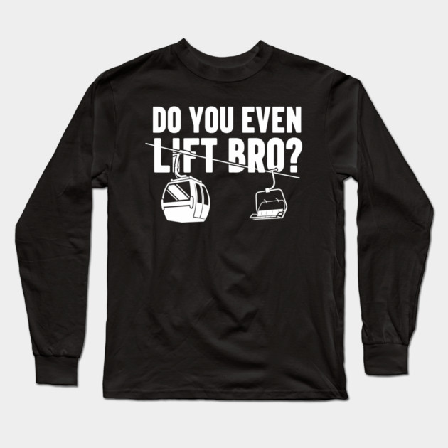 Do You Even Lift Bro? Long Sleeve T-Shirt by enrynz