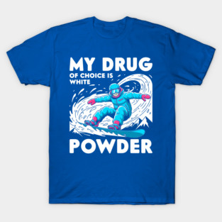 My Drug of Choice is White Powder T-Shirt