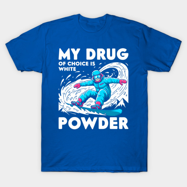 My Drug of Choice is White Powder T-Shirt by enrynz