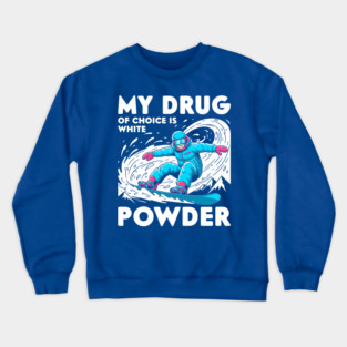 My Drug of Choice is White Powder Crewneck Sweatshirt