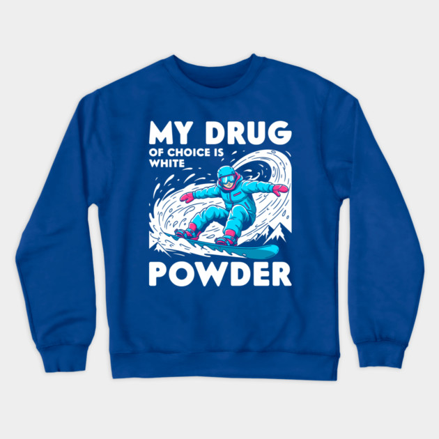 My Drug of Choice is White Powder Crewneck Sweatshirt by enrynz