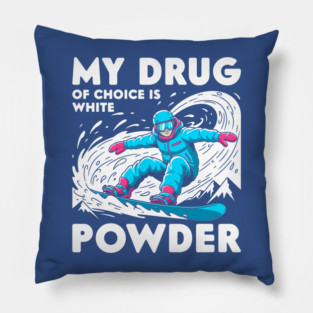 My Drug of Choice is White Powder Pillow