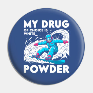 My Drug of Choice is White Powder Pin