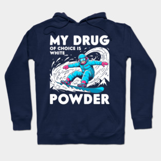 My Drug of Choice is White Powder Hoodie