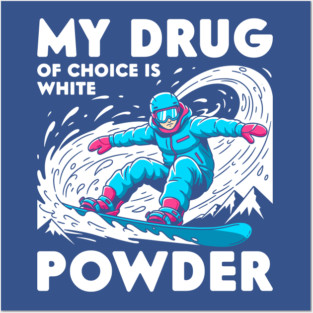 My Drug of Choice is White Powder Posters and Art