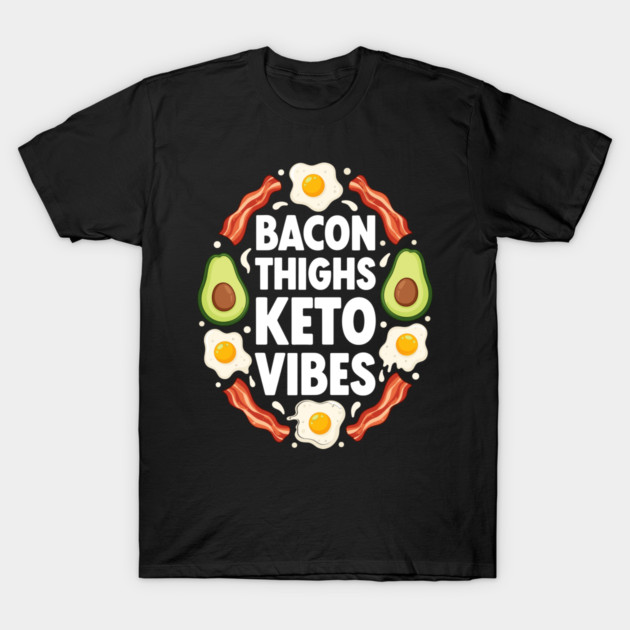 Bacon Thighs Keto Vibes T-Shirt by enrynz