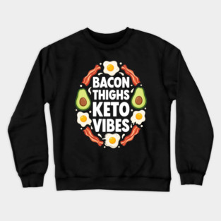 Bacon Thighs Keto Vibes Crewneck Sweatshirt