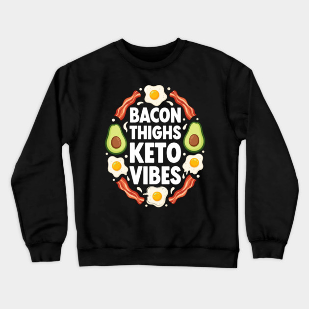 Bacon Thighs Keto Vibes Crewneck Sweatshirt by enrynz