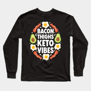 Bacon Thighs Keto Vibes Long Sleeve T-Shirt