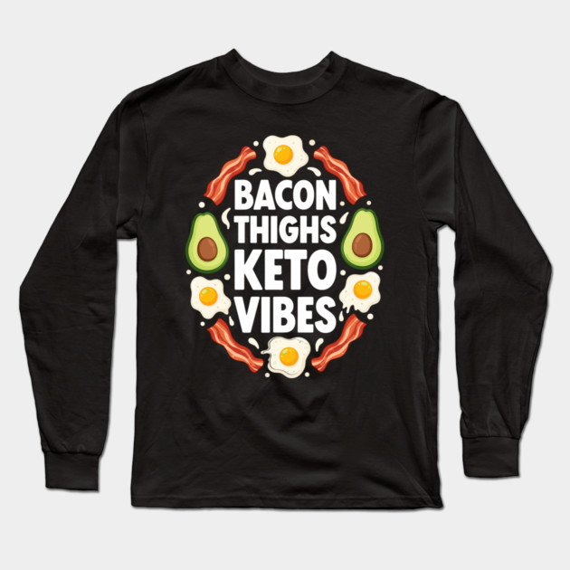 Bacon Thighs Keto Vibes Long Sleeve T-Shirt by enrynz