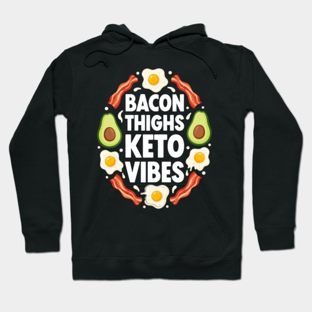 Bacon Thighs Keto Vibes Hoodie by enrynz
