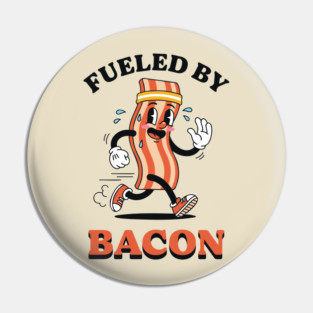 Fueled By Bacon Pin