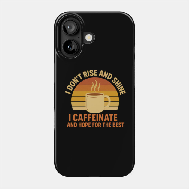 I Don’t Rise and Shine I Caffeinate and Hope for the Best Retro Coffee Lover Design Phone Case by Anne Lee