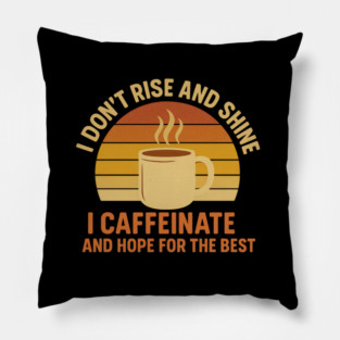 I Don’t Rise and Shine I Caffeinate and Hope for the Best Retro Coffee Lover Design Pillow