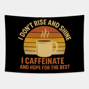 I Don’t Rise and Shine I Caffeinate and Hope for the Best Retro Coffee Lover Design Tapestry