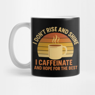 I Don’t Rise and Shine I Caffeinate and Hope for the Best Retro Coffee Lover Design Mug
