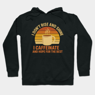 I Don’t Rise and Shine I Caffeinate and Hope for the Best Retro Coffee Lover Design Hoodie