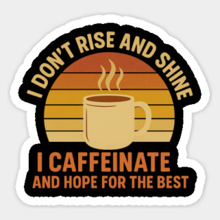 I Don’t Rise and Shine I Caffeinate and Hope for the Best Retro Coffee Lover Design Magnet