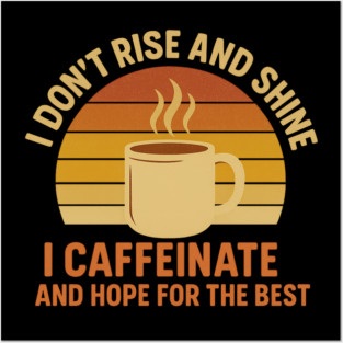 I Don’t Rise and Shine I Caffeinate and Hope for the Best Retro Coffee Lover Design Posters and Art