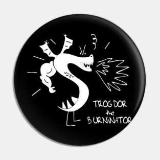 Trogdor The Burninator Pin