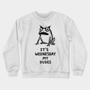 It Is Wednesday My Dudes Frog T-Shirt - Funny Meme Graphic Tee Crewneck Sweatshirt
