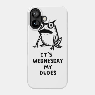 It Is Wednesday My Dudes Frog T-Shirt - Funny Meme Graphic Tee Phone Case