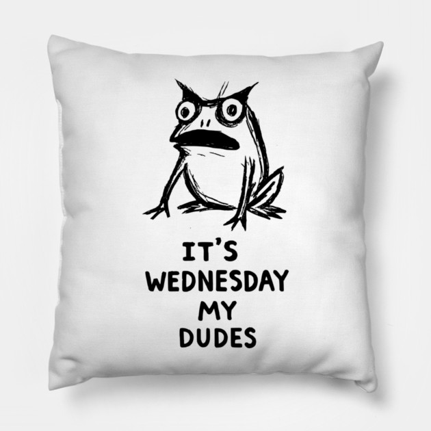 It Is Wednesday My Dudes Frog T-Shirt - Funny Meme Graphic Tee Pillow by TurnEffect
