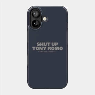 shut-up-tony-romo-Cowboys-football Phone Case