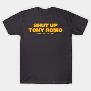 shut-up-tony-romo-steelers football T-Shirt