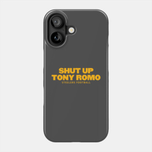 shut-up-tony-romo-steelers football Phone Case