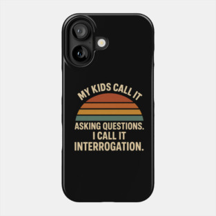 My Kids Call It Asking Questions I Call It Interrogation Funny Parent Retro Design Phone Case