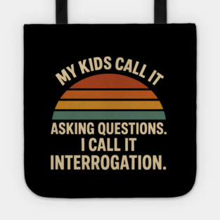 My Kids Call It Asking Questions I Call It Interrogation Funny Parent Retro Design Tote