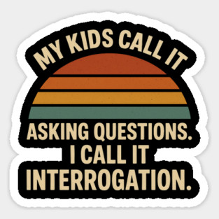 My Kids Call It Asking Questions I Call It Interrogation Funny Parent Retro Design Magnet