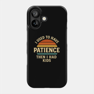 I Used to Have Patience Then I Had Kids Funny Retro Parenting Design Phone Case