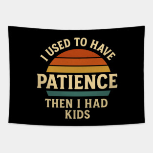 I Used to Have Patience Then I Had Kids Funny Retro Parenting Design Tapestry
