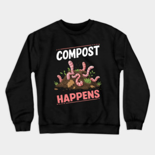 Compost Happens Funny Worm Farming Crewneck Sweatshirt