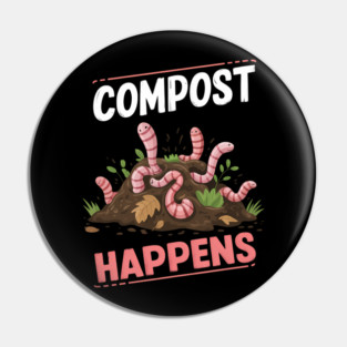 Compost Happens Funny Worm Farming Pin