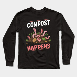 Compost Happens Funny Worm Farming Long Sleeve T-Shirt