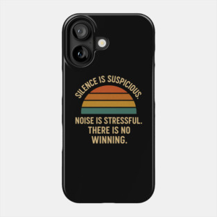 Silence Is Suspicious Noise Is Stressful There Is No Winning Funny Parenting Retro Design Phone Case