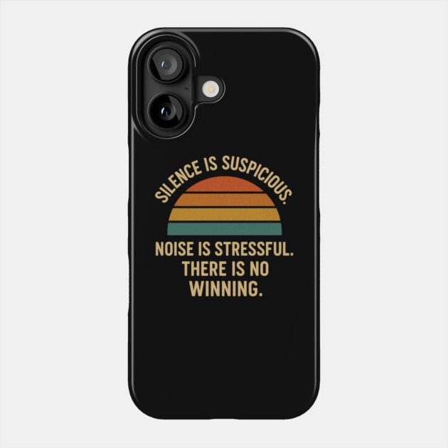 Silence Is Suspicious Noise Is Stressful There Is No Winning Funny Parenting Retro Design Phone Case by Anne Lee