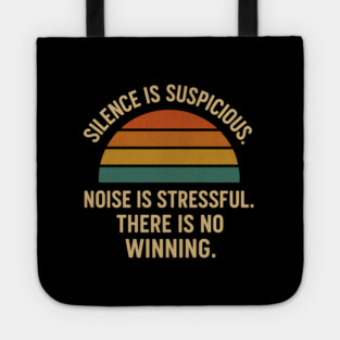 Silence Is Suspicious Noise Is Stressful There Is No Winning Funny Parenting Retro Design Tote