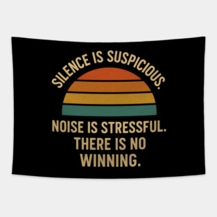 Silence Is Suspicious Noise Is Stressful There Is No Winning Funny Parenting Retro Design Tapestry